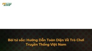 Bài tứ sắc: Hướng Dẫn Toàn Diện Về Trò Chơi Truyền Thống Việt Nam