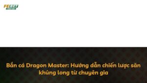 Bắn cá Dragon Master: Hướng dẫn chiến lược săn khủng long từ chuyên gia