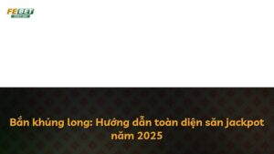 Bắn khủng long: Hướng dẫn toàn diện săn jackpot năm 2025