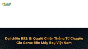 Đại chiến B52: Bí Quyết Chiến Thắng Từ Chuyên Gia Game Bắn Máy Bay Việt Nam
