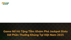 Game Nổ Hủ Tặng Tiền: Khám Phá Jackpot Slots Với Phần Thưởng Khủng Tại Việt Nam 2025