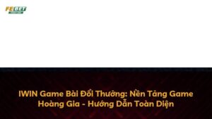 IWIN Game Bài Đổi Thưởng: Nền Tảng Game Hoàng Gia – Hướng Dẫn Toàn Diện