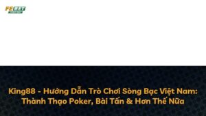 King88 – Hướng Dẫn Trò Chơi Sòng Bạc Việt Nam: Thành Thạo Poker, Bài Tấn & Hơn Thế Nữa