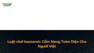 Luật chơi baccarat: Cẩm Nang Toàn Diện Cho Người Việt