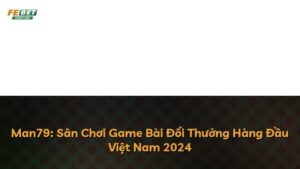 Man79: Sân Chơi Game Bài Đổi Thưởng Hàng Đầu Việt Nam 2024