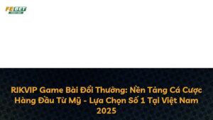 RIKVIP Game Bài Đổi Thưởng: Nền Tảng Cá Cược Hàng Đầu Từ Mỹ – Lựa Chọn Số 1 Tại Việt Nam 2025