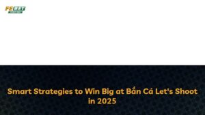 Smart Strategies to Win Big at Bắn Cá Let’s Shoot in 2025