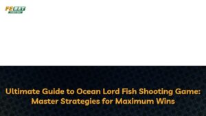 Ultimate Guide to Ocean Lord Fish Shooting Game: Master Strategies for Maximum Wins