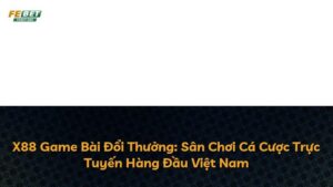 X88 Game Bài Đổi Thưởng: Sân Chơi Cá Cược Trực Tuyến Hàng Đầu Việt Nam